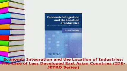 Download  Economic Integration and the Location of Industries The Case of Less Developed East Asian Download Online