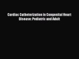 Download Cardiac Catheterization in Congenital Heart Disease: Pediatric and Adult Ebook Free