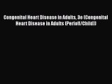 Download Congenital Heart Disease in Adults 3e (Congenital Heart Disease in Adults (Perloff/Child))