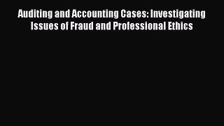 Read Auditing and Accounting Cases: Investigating Issues of Fraud and Professional Ethics Ebook