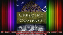 READ FREE Ebooks  The Crescent and the Compass Islam Freemasonry Esotericism and Revolution in the Modern Online Free