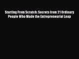 [Read book] Starting From Scratch: Secrets from 21 Ordinary People Who Made the Entrepreneurial