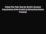 [Read book] Follow This Path: How the World's Greatest Organizations Drive Growth by Unleashing