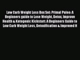 Read Low Carb Weight Loss Box Set: Primal Paleo: A Beginners guide to Lose Weight Detox Improve