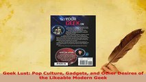 Download  Geek Lust Pop Culture Gadgets and Other Desires of the Likeable Modern Geek  EBook