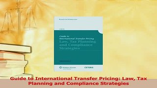 Read  Guide to International Transfer Pricing Law Tax Planning and Compliance Strategies Ebook Free
