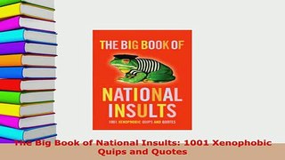 PDF  The Big Book of National Insults 1001 Xenophobic Quips and Quotes Free Books