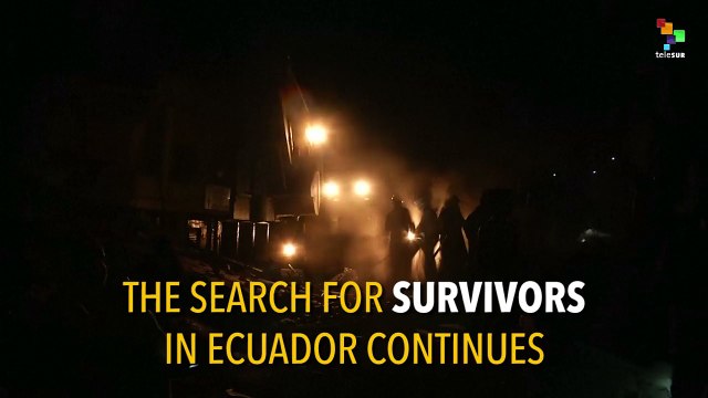 Rescue Works Continue in Ecuador as Death Toll Rises to 413