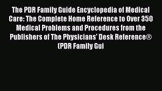 Read The PDR Family Guide Encyclopedia of Medical Care: The Complete Home Reference to Over