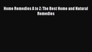 Download Home Remedies A to Z: The Best Home and Natural Remedies PDF Free