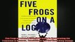 FREE PDF  Five Frogs on a Log A CEOs Field Guide to Accelerating the Transition in Mergers  READ ONLINE