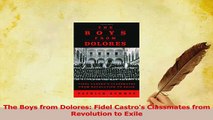 PDF  The Boys from Dolores Fidel Castros Classmates from Revolution to Exile Read Full Ebook