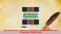 Read  The Economic Theory of Eminent Domain Private Property Public Use Ebook Free