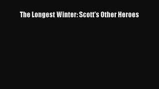 Read The Longest Winter: Scott's Other Heroes Ebook Free