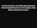[Read PDF] The Bitcoin Investor: Get Double-Digit Investment Returns Using Bitcoin Peer-to-Peer