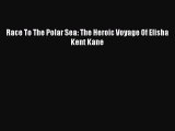 Read Race To The Polar Sea: The Heroic Voyage Of Elisha Kent Kane Ebook Free
