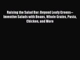 Download Raising the Salad Bar: Beyond Leafy Greens--Inventive Salads with Beans Whole Grains