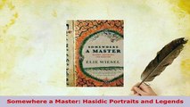 Download  Somewhere a Master Hasidic Portraits and Legends  Read Online