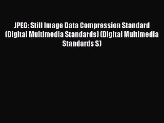[Read PDF] JPEG: Still Image Data Compression Standard (Digital Multimedia Standards) (Digital