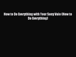 [Read PDF] How to Do Everything with Your Sony Vaio (How to Do Everything) Ebook Online