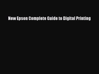 [Read PDF] New Epson Complete Guide to Digital Printing Download Free