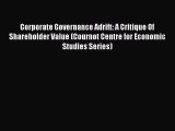 Read Corporate Governance Adrift: A Critique Of Shareholder Value (Cournot Centre for Economic