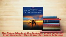 PDF  The Abaco Islands of the Bahamas Green Turtle Cay Great Guana Cay ManOWar Cay Abaco  Download Online
