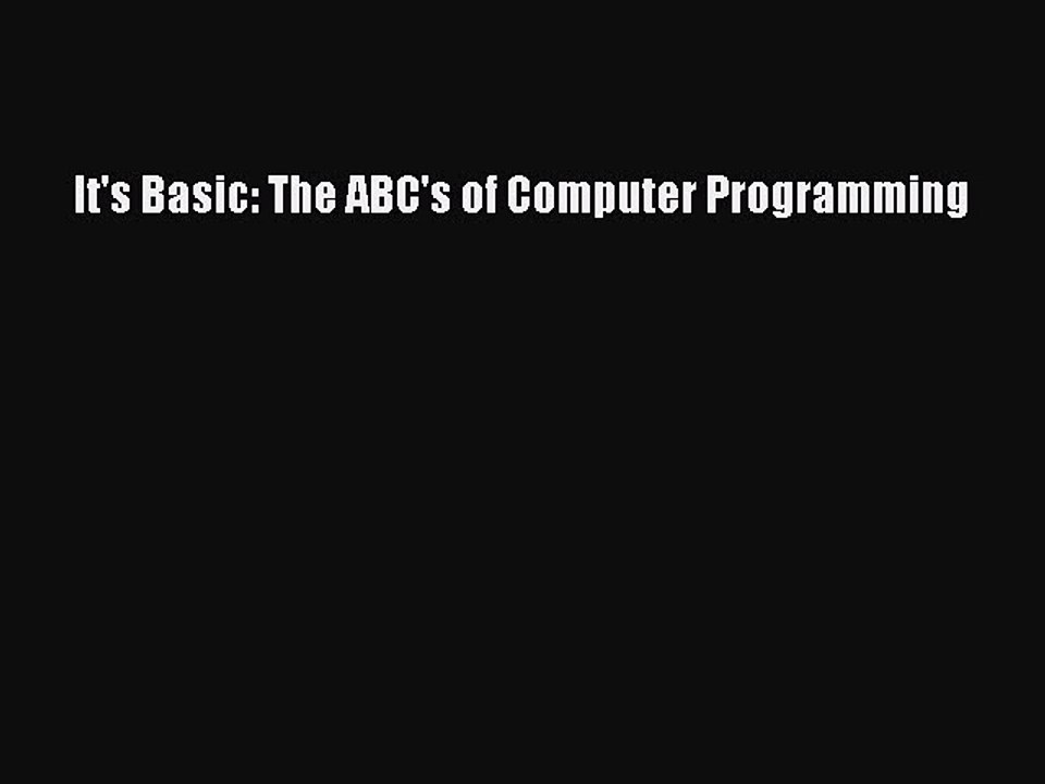 [Read PDF] It's Basic: The ABC's of Computer Programming Download Free