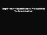 [PDF] Gospel-Centered Youth Ministry: A Practical Guide (The Gospel Coalition) [Download] Online