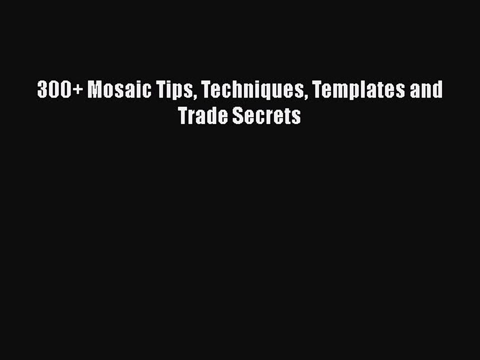 Download 300+ Mosaic Tips Techniques Templates and Trade Secrets  EBook