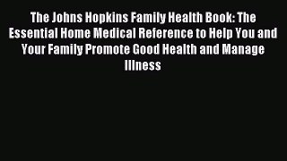 Download The Johns Hopkins Family Health Book: The Essential Home Medical Reference to Help