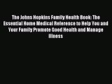 Download The Johns Hopkins Family Health Book: The Essential Home Medical Reference to Help