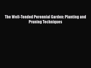 Download The Well-Tended Perennial Garden: Planting and Pruning Techniques Free Books