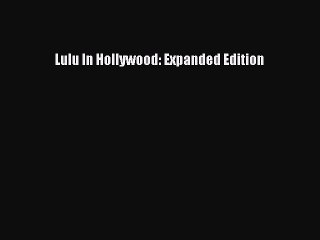 [Read Book] Lulu In Hollywood: Expanded Edition  EBook