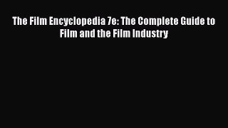 [Read Book] The Film Encyclopedia 7e: The Complete Guide to Film and the Film Industry  EBook