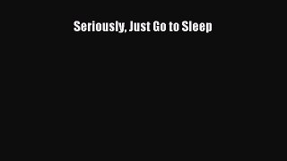 Download Seriously Just Go to Sleep PDF Online