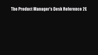 Download The Product Manager's Desk Reference 2E PDF Online