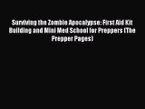 PDF Surviving the Zombie Apocalypse: First Aid Kit Building and Mini Med School for Preppers