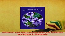 PDF  Sehnsucht nach dem Paradies Bilder und Erlebnisse aus Antigua in Guatemala Download Online