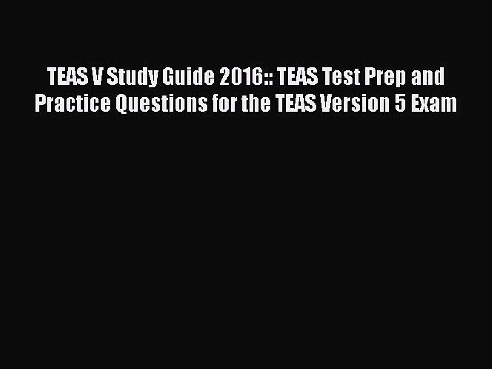 PDF TEAS V Study Guide 2016:: TEAS Test Prep and Practice Questions for the TEAS Version 5