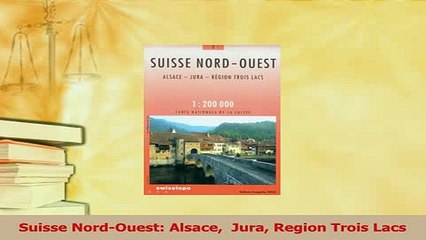 PDF  Suisse NordOuest Alsace  Jura Region Trois Lacs Read Online