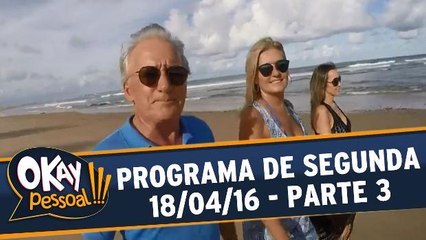 Okay Pessoal 18.04.16 - Segunda - Parte 3
