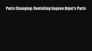 PDF Paris Changing: Revisiting Eugene Atget's Paris Free Books