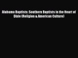 Book Alabama Baptists: Southern Baptists in the Heart of Dixie (Religion & American Culture)