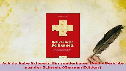 Download Video: PDF  Ach du liebe Schweiz Ein sonderbares Land  Berichte aus der Schweiz German Edition Download Online