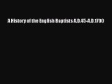 Ebook A History of the English Baptists A.D.45-A.D.1700 Download Online