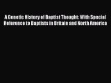 Book A Genetic History of Baptist Thought: With Special Reference to Baptists in Britain and