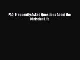 Book FAQ: Frequently Asked Questions About the Christian Life Read Full Ebook