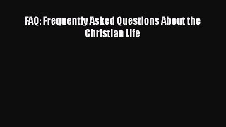 Book FAQ: Frequently Asked Questions About the Christian Life Read Full Ebook