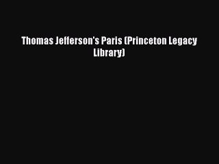 Download Thomas Jefferson's Paris (Princeton Legacy Library)  Read Online